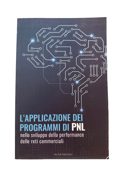 L'applicazione dei programmi di PNL nello sviluppo della performance delle reti commerciali - Valter Ribichesu