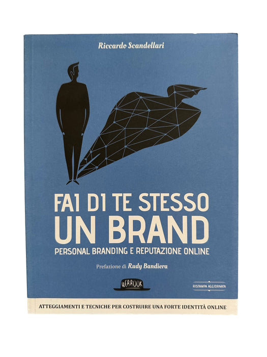 Fai di te stesso un brand, personal branding e reputazione online - Riccardo Scandellari