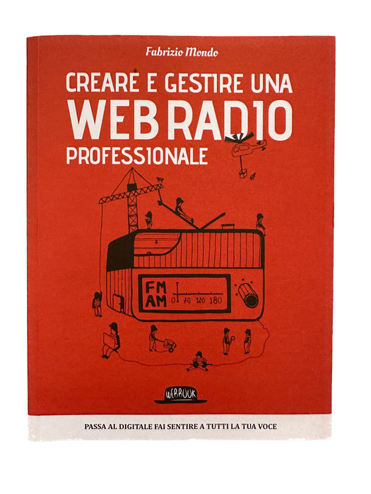 Creare e gestire una web radio professionale - Fabrizio Mondo